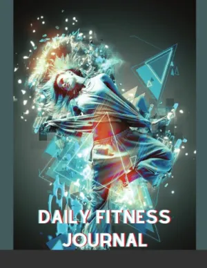 DAILY FITNESS JOURNAL : DAILY JOUNAL FITNESS SPORT EXERCISE FORM tracking LOGBOOK NOTE YOUR TIME BACK CHEST CARDIO BICEPS TRICEPS CALVES SHOULDERS ABS WEIGHT 8.5x11 INCH 120 PAGE