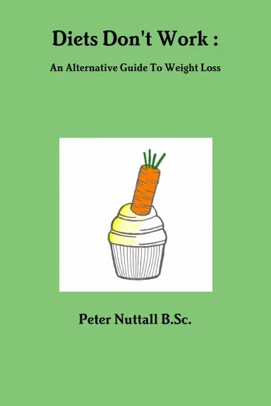 Diets Don't Work : An Alternative Guide To Weight Loss